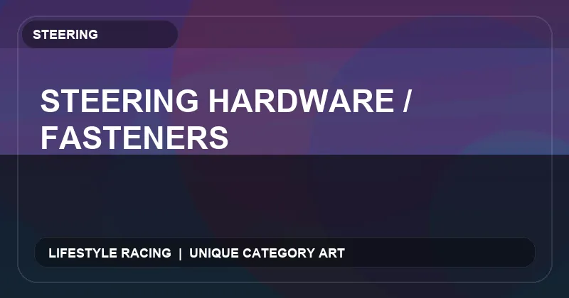 Steering Hardware / Fasteners